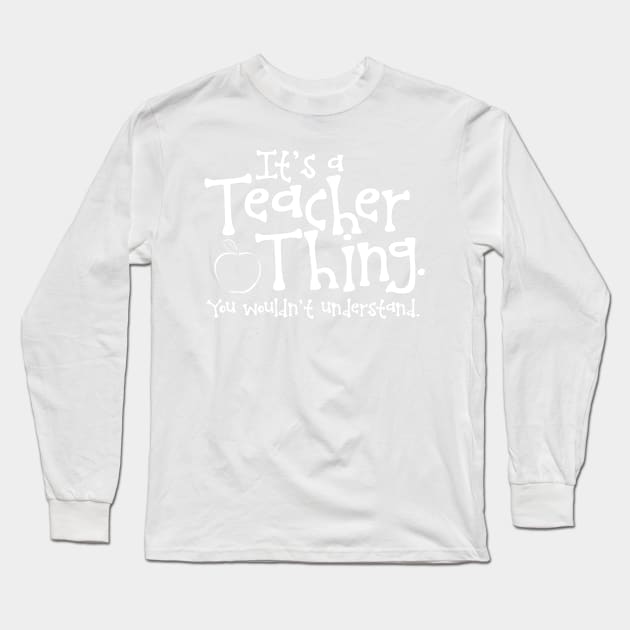 It's a Teacher Thing. You wouldn't understand Long Sleeve T-Shirt by Mi Bonita Designs